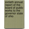 Sixtieth Annual Report Of The Board Of Public Works To The Governor State Of Ohio by State of Ohio