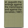 St. Augustin The Writings Against The Manicheans And Against The Donatists (1887) door Augustin St Augustin