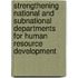 Strengthening National And Subnational Departments For Human Resource Development