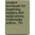 Student Workbook For Beginning Algebra With Applications, Multimedia Edition, 7th