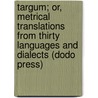 Targum; Or, Metrical Translations From Thirty Languages And Dialects (Dodo Press) door George Borrow