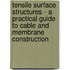 Tensile Surface Structures - A Practical Guide To Cable And Membrane Construction