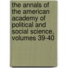 The Annals Of The American Academy Of Political And Social Science, Volumes 39-40 door American Academ