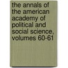 The Annals Of The American Academy Of Political And Social Science, Volumes 60-61 door American Academ