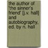 The Author Of 'The Sinner's Friend' [J.V. Hall] And Autobiography, Ed. By N. Hall