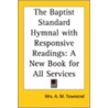 The Baptist Standard Hymnal With Responsive Readings: A New Book For All Services door Onbekend