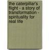 The Caterpillar's Flight - A Story Of Transformation - Spirituality For Real Life by Laura Lester Fournier
