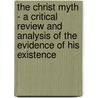 The Christ Myth - A Critical Review and Analysis of the Evidence of His Existence door John E. Remsberg