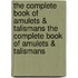 The Complete Book of Amulets & Talismans the Complete Book of Amulets & Talismans