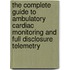 The Complete Guide To Ambulatory Cardiac Monitoring And Full Disclosure Telemetry