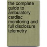 The Complete Guide To Ambulatory Cardiac Monitoring And Full Disclosure Telemetry door S.L. Kotar