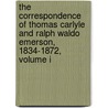 The Correspondence Of Thomas Carlyle And Ralph Waldo Emerson, 1834-1872, Volume I door Thomas Carlyle