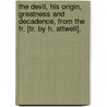 The Devil, His Origin, Greatness And Decadence, From The Fr. [Tr. By H. Attwell]. door Albert R?ville