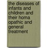 The Diseases Of Infants And Children And Their Homa Opathic And General Treatment door Edward Harris Ruddock