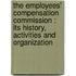 The Employees' Compensation Commission : Its History, Activities And Organization