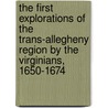 The First Explorations Of The Trans-Allegheny Region By The Virginians, 1650-1674 door Lee Bidgood
