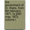 The Government Of M. Thiers, From 8th February, 1871, To 24th May, 1873, Volume I door Jules Simon