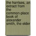The Harrises, An Extract From The Common-Place Book Of Alexander Smith, The Elder