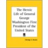 The Heroic Life Of General George Washington First President Of The United States