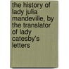 The History Of Lady Julia Mandeville, By The Translator Of Lady Catesby's Letters door Frances Brooke