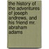 The History Of The Adventures Of Joseph Andrews, And His Friend Mr. Abraham Adams