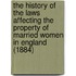 The History of the Laws Affecting the Property of Married Women in England (1884)