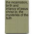 The Incarnation, Birth And Infancy Of Jesus Christ Or, The Mysteries Of The Faith