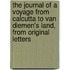The Journal Of A Voyage From Calcutta To Van Diemen's Land, From Original Letters