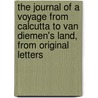 The Journal Of A Voyage From Calcutta To Van Diemen's Land, From Original Letters door Augustus Prinsep