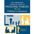 The Librarian's Complete Guide To Involving Parents Through Children's Literature