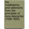 The Meditations, And Selections From The Principles Of Rene Descartes (1596-1650) door Descartes Rene (1596-1650.)