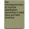 The Microeconomics Of Income Distribution Dynamics In East Asia And Latin America door Nora Lustig