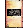 The Miniature Collector; A Guide For The Amateur Collector Of Portrait Miniatures door George Williamson