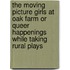 The Moving Picture Girls At Oak Farm Or Queer Happenings While Taking Rural Plays