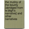 The Mutiny Of The Bounty [Abridged From W.Bligh's Narrative] And Other Narratives door William Bligh