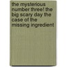 The Mysterious Number Three! The Big Scary Day The Case Of The Missing Ingredient door Colleen Houcek