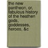 The New Pantheon, Or, Fabulous History Of The Heathen Gods, Goddesses, Heroes, &C