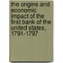 The Origins and Economic Impact of the First Bank of the United States, 1791-1797