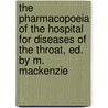The Pharmacopoeia Of The Hospital For Diseases Of The Throat, Ed. By M. Mackenzie door Nose And Ear H. London Roy. Nat
