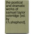 The Poetical And Dramatic Works Of Samuel Taylor Coleridge [Ed. By R.H.Shepherd].