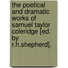 The Poetical And Dramatic Works Of Samuel Taylor Coleridge [Ed. By R.H.Shepherd]. door Samuel Taylor [Poetical Works Coleridge