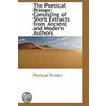 The Poetical Primer; Consisting Of Short Extracts From Ancient And Modern Authors door Poetical Primer