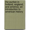 The Puritan In Holland, England, And America; An Introduction To American History door Campbell Douglas