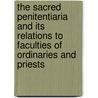The Sacred Penitentiaria And Its Relations To Faculties Of Ordinaries And Priests door William J. Kubelbeck