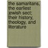 The Samaritans, The Earliest Jewish Sect; Their History, Theology, And Literature