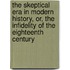 The Skeptical Era In Modern History, Or, The Infidelity Of The Eighteenth Century
