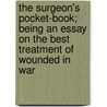 The Surgeon's Pocket-Book; Being An Essay On The Best Treatment Of Wounded In War door Joshua Henry Porter