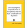 The Ten Degrees Of Graduation In Discipleship Of The Path Of The Divine Mysteries door Holden Edward Sampson