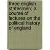 Three English Statesmen; A Course Of Lectures On The Political History Of England door Goldwin Smith