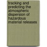 Tracking And Predicting The Atmospheric Dispersion Of Hazardous Material Releases door Subcommittee National Research Council